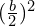 (\frac{b}{2})^2