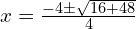 x = \frac{-4 \pm \sqrt{16 + 48}}{4}