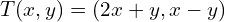 T(x, y) = (2x + y, x - y)