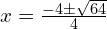 x = \frac{-4 \pm \sqrt{64}}{4}