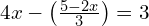 4x - \left(\frac{5 - 2x}{3}\right) = 3