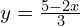 y = \frac{5 - 2x}{3}