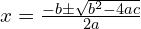 x = \frac{-b \pm \sqrt{b^2 - 4ac}}{2a}​​