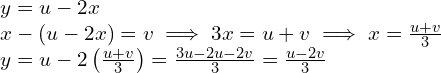 y = u - 2x \\ x - (u - 2x) = v \implies 3x = u + v \implies x = \frac{u + v}{3} \\ y = u - 2\left(\frac{u + v}{3}\right) = \frac{3u - 2u - 2v}{3} = \frac{u - 2v}{3}