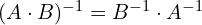 (A \cdot B)^{-1} = B^{-1} \cdot A^{-1}