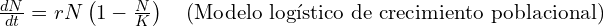 \frac{dN}{dt} = rN \left(1 - \frac{N}{K}\right) \quad \text{(Modelo logístico de crecimiento poblacional)}