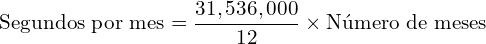 \[ \text{Segundos por mes} = \frac{31,536,000}{12} \times \text{Número de meses} \]